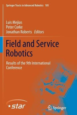 Field and Service Robotics: Results of the 9th International Conference by Mejias, Luis