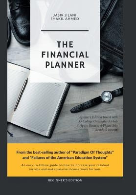 The Financial Planner: Beginner's Edition Invest with $5 College Graduates Airbnb 6 Figure Returns 6 Figure Jobs Residual Income by Ahmed, Shakil