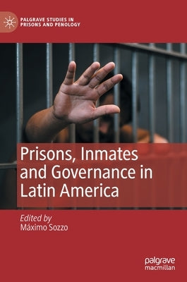 Prisons, Inmates and Governance in Latin America by Sozzo, Máximo