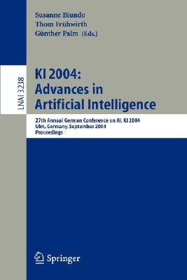 KI 2004: Advances in Artificial Intelligence: 27th Annual German Conference in Ai, KI 2004, Ulm, Germany, September 20-24, 2004, Proceedings by Biundo, Susanne