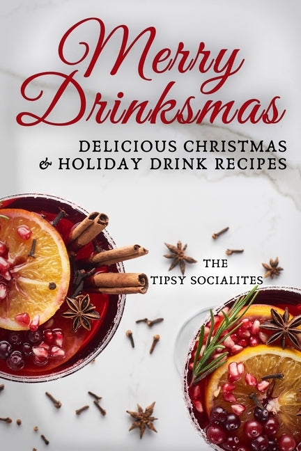 Delicious Christmas & Holiday Drink Recipes: Merry Drinksmas! by Socialites, The Tipsy