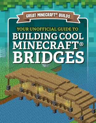 Your Unofficial Guide to Building Cool Minecraft(r) Bridges by Morison, S. D.