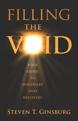 Filling the Void: Your Guide to Discovery and Recovery by Ginsburg, Steven T.