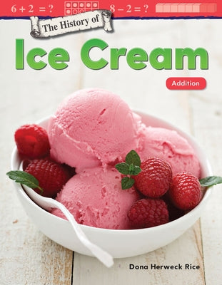 The History of Ice Cream: Addition by Herweck Rice, Dona