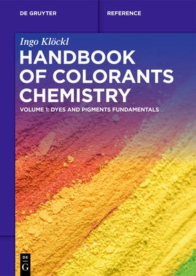 Handbook of Colorants Chemistry: Dyes and Pigments Fundamentals by Klöckl, Ingo