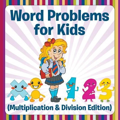 Word Problems for Kids (Multiplication & Division Edition) by Speedy Publishing LLC