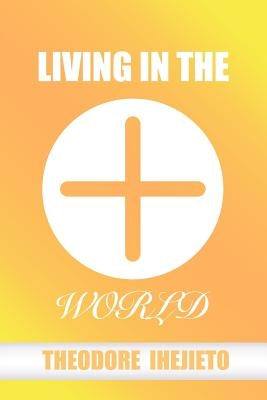 Living in the World by Ihejieto, Theodore