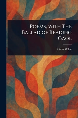 Poems, With The Ballad of Reading Gaol by Wilde, Oscar