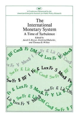 International Monetary System: A Time of Turbulence by Willett, Thomas D.