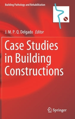 Case Studies in Building Constructions by Delgado, J. M. P. Q.