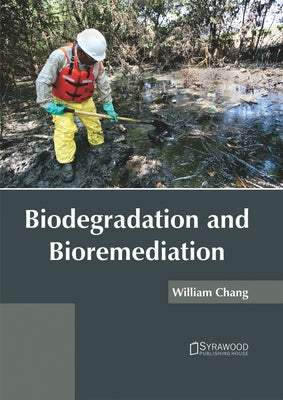 Biodegradation and Bioremediation by Chang, William