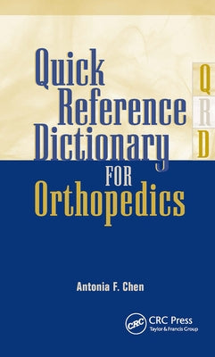 Quick Reference Dictionary for Orthopedics by Chen, Antonia