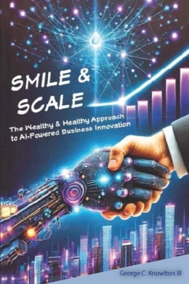 Smile & Scale: The Wealthy & Healthy Approach to AI-Powered Business Innovation by Publishers, Anderson