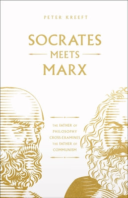 Socrates Meets Marx: The Father of Philosophy Cross-Examines the Father of Communism Volume 3 by Kreeft, Peter