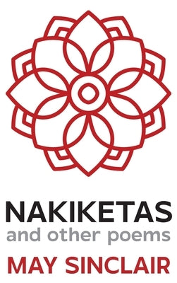 Nakiketas and other poems by Sinclair, May