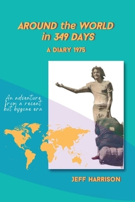 Around the World in 349 Days: A Diary 1975 by Harrison, Jeff