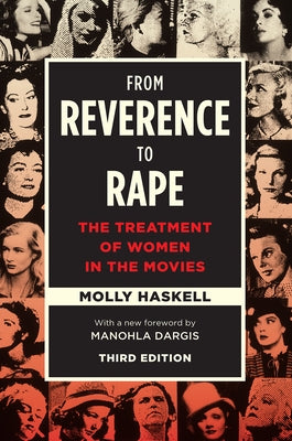 From Reverence to Rape: The Treatment of Women in the Movies by Haskell, Molly