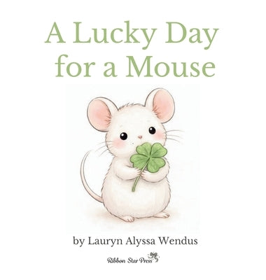 A Lucky Day for a Mouse by Wendus, Lauryn Alyssa