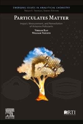 Particulates Matter: Impact, Measurement, and Remediation of Airborne Pollutants by Rao, Vikram