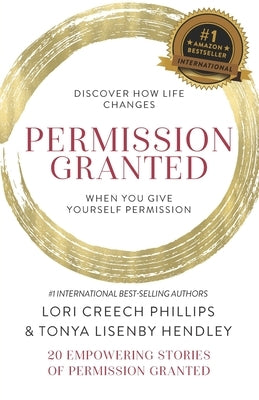 Permission Granted- Lori Creech Phillips and Tonya Lisenby Hendley by Hendley, Tonya Lisenby