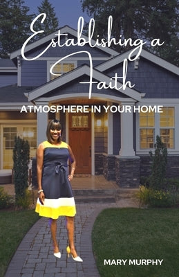 Establishing a Faith Atmosphere in your home by Murphy, Mary