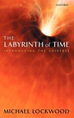 The Labyrinth of Time: Introducing the Universe by Lockwood, Michael