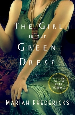 The Girl in the Green Dress: A Mystery Featuring Zelda Fitzgerald by Fredericks, Mariah