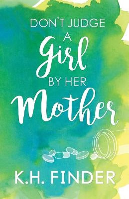 Don't Judge A Girl By Her Mother by Finder, K. H.
