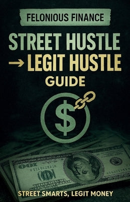 Felonious Finance: Street Hustle to Legit Hustle Guide by Banks, Manford