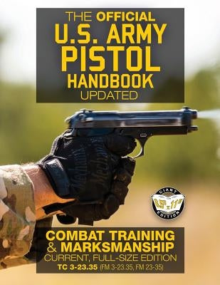 The Official US Army Pistol Handbook - Updated: Combat Training & Marksmanship: Current, Full-Size Edition - Giant 8.5" x 11" Format: Large, Clear Pri by Media, Carlile