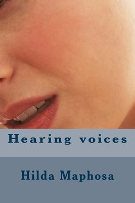 Hearing voices by Maphosa, Hilda