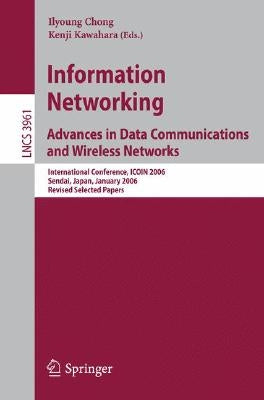 information Networking: Advances in Data Communications and Wireless Networks: International Conference, ICOIN 2006, Sendai, Japan, January 16-19, 200 by Chong, Ilyoung
