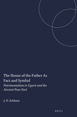 The House of the Father As Fact and Symbol by Schloen, J. David