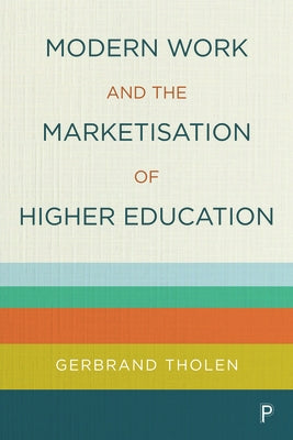 Modern Work and the Marketisation of Higher Education by Tholen, Gerbrand