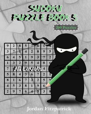 Sudoku Puzzle Book 5 All Levels: 200 Sudoku Puzzles - Large Size by Fitzpatrick, Jordan