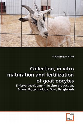 Collection, in vitro maturation and fertilization of goat oocytes by Islam, MD Rashedul