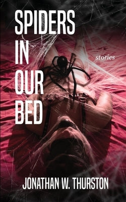 Spiders in our Bed by Thurston, Jonathan W.
