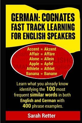 German: Cognates Fast Track Learning for English Speakers: Learn what you already know identifying the 100 most frequent simil by Retter, Sarah