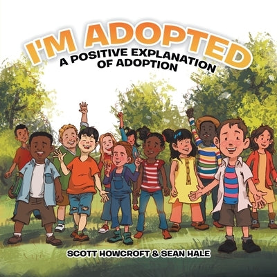 I'm Adopted: A Positive Explanation of Adoption by Howcroft, Scott