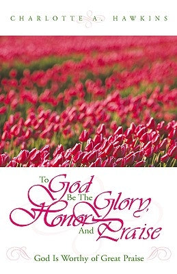 To God Be the Glory by Hawkins, Charlotte A.