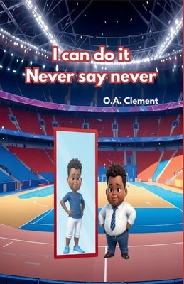 I can do it Never say never by Clement, O. a.