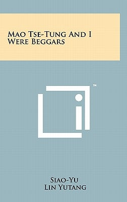 Mao Tse-Tung And I Were Beggars by Siao-Yu