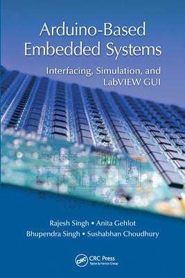 Arduino-Based Embedded Systems: Interfacing, Simulation, and LabVIEW GUI by Singh, Rajesh