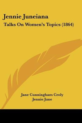 Jennie Juneiana: Talks On Women's Topics (1864) by Croly, Jane Cunningham