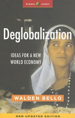 Deglobalization: Ideas for a New World Economy by Bello, Walden