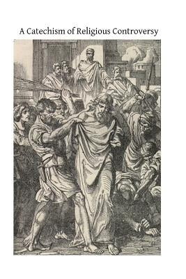 A Catechism of Religious Controversy by Hermenegild Tosf, Brother