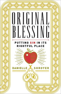 Original Blessing: Putting Sin in Its Rightful Place by Shroyer, Danielle