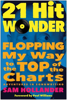21-Hit Wonder: Flopping My Way to the Top of the Charts by Hollander, Sam