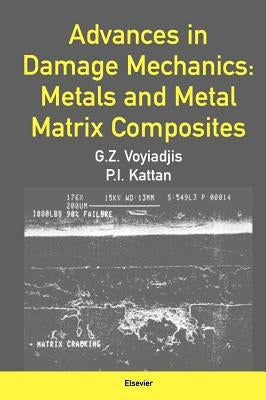 Advances in Damage Mechanics: Metals and Metal Matrix Composites by Voyiadjis, George Z.