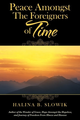 Peace Amongst the Foreigners of Time by Slowik, Halina B.
